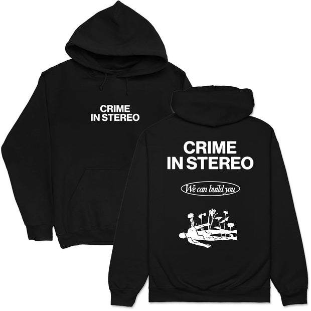 Crime In Stereo We Can Build You Black Hoodie. front of hoodie has the white text Crime in Stereo across the chest. the back of the hoodie has Crime in Stereo at the top of the back, we can build you in a circle below that, and below that is a body with flowers growing out of it.