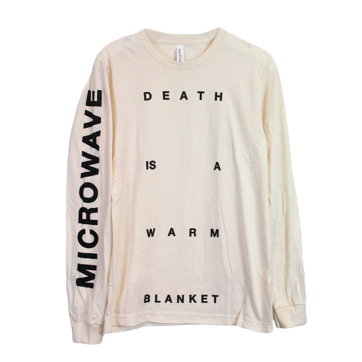 image of a natural color long sleeve shirt on a white background. black print spaced out covers the whole front body that says death is a warm blanket. the left sleeve says microwave vertically in black