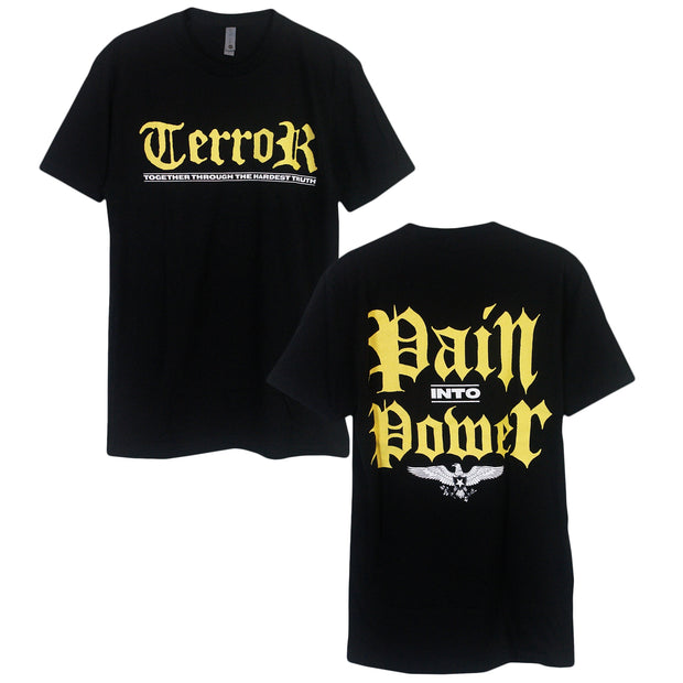 image of the front and back of a black tee shirt on a white background. front of the tee is on the left and has a print across the chest. in yello says TERROR and in white below says together through the hardest truth. the back of the tee is on the right and has a full back print in yellow and white that says pain into power with an eagle at the bottom
