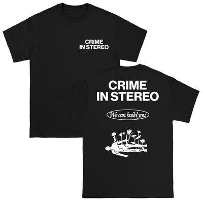 Crime In Stereo We Can Build You Black T-Shirt. front of tee has Crime in stereo in standard front in white ink on the front left chest, back of shirt has Crime in Stereo in large text at top of back under that is the text We can Build You in a circle above a body with flowers growing out of it. all in white ink . 